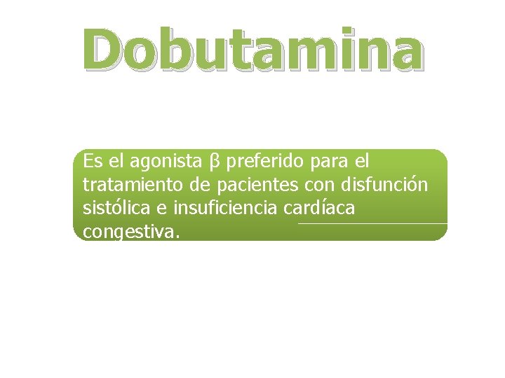 Dobutamina Es el agonista β preferido para el tratamiento de pacientes con disfunción sistólica