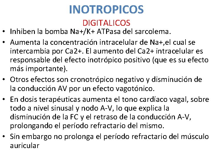 INOTROPICOS DIGITALICOS • Inhiben la bomba Na+/K+ ATPasa del sarcolema. • Aumenta la concentración