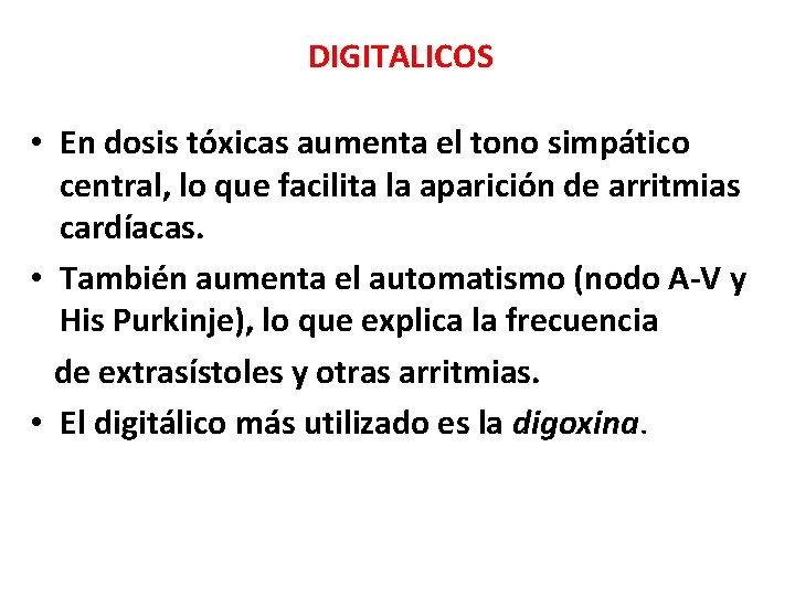 DIGITALICOS • En dosis tóxicas aumenta el tono simpático central, lo que facilita la