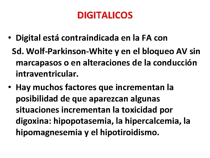 DIGITALICOS • Digital está contraindicada en la FA con Sd. Wolf-Parkinson-White y en el