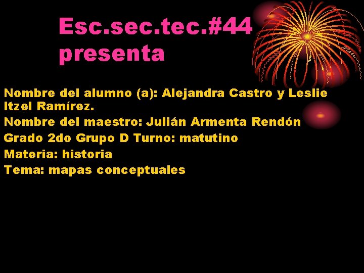 Esc. sec. tec. #44 presenta Nombre del alumno (a): Alejandra Castro y Leslie Itzel