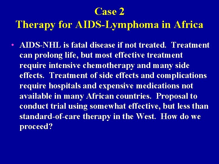 Case 2 Therapy for AIDS-Lymphoma in Africa • AIDS-NHL is fatal disease if not
