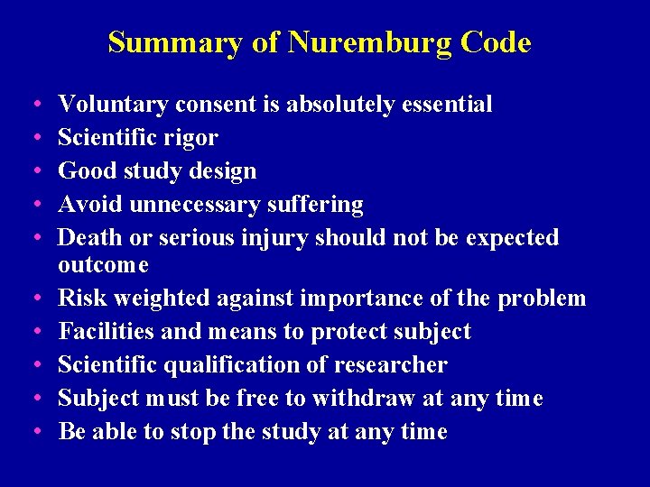 Summary of Nuremburg Code • • • Voluntary consent is absolutely essential Scientific rigor
