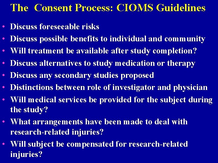 The Consent Process: CIOMS Guidelines • • Discuss foreseeable risks Discuss possible benefits to