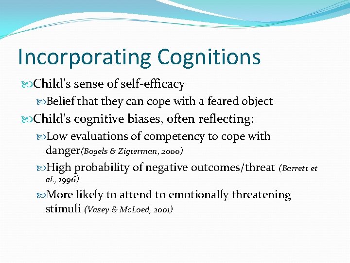 Incorporating Cognitions Child’s sense of self-efficacy Belief that they can cope with a feared