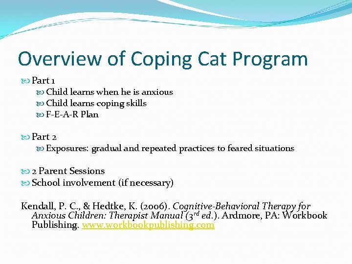 Overview of Coping Cat Program Part 1 Child learns when he is anxious Child