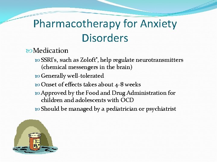 Pharmacotherapy for Anxiety Disorders Medication SSRI’s, such as Zoloft®, help regulate neurotransmitters (chemical messengers