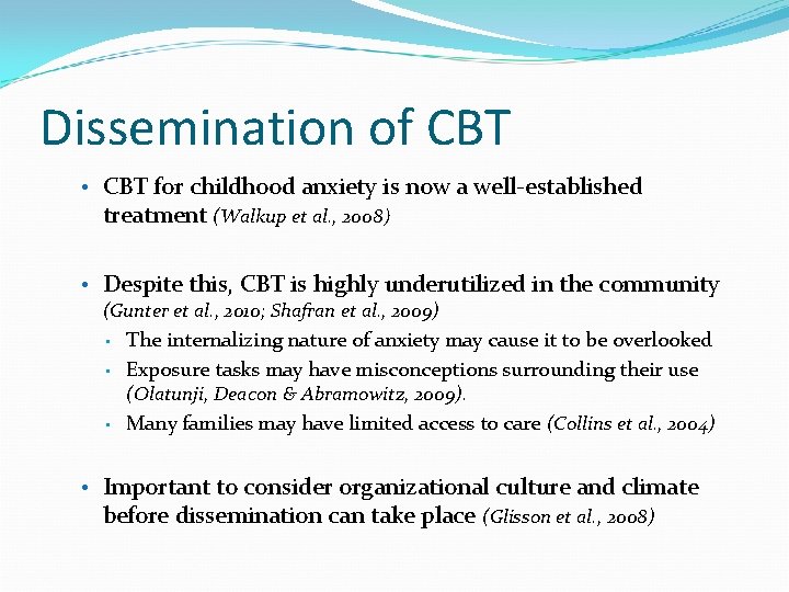 Dissemination of CBT • CBT for childhood anxiety is now a well-established treatment (Walkup
