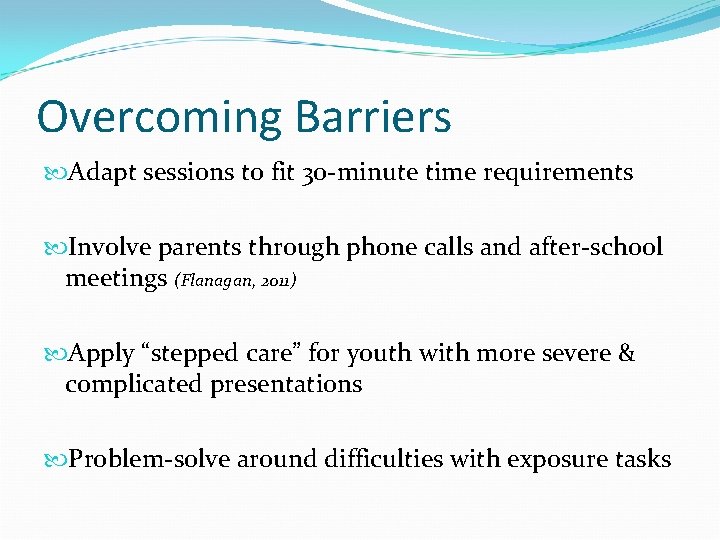 Overcoming Barriers Adapt sessions to fit 30 -minute time requirements Involve parents through phone