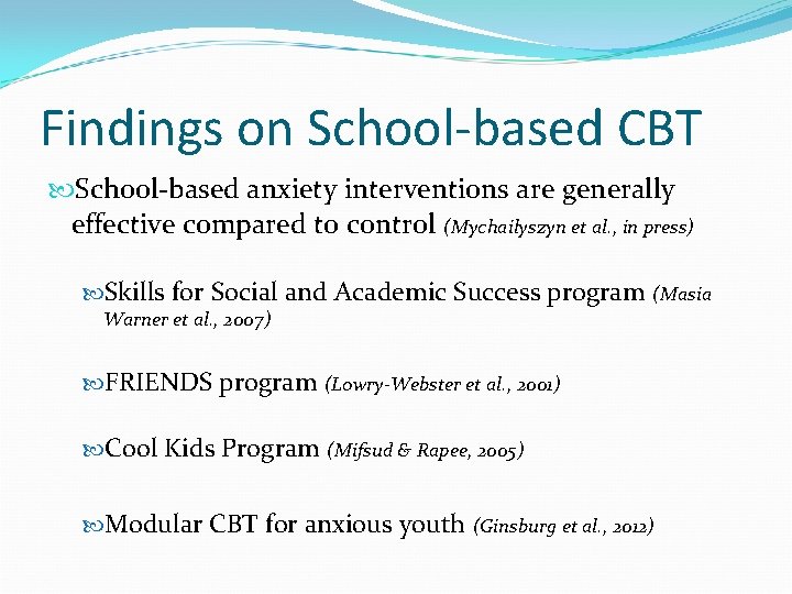 Findings on School-based CBT School-based anxiety interventions are generally effective compared to control (Mychailyszyn
