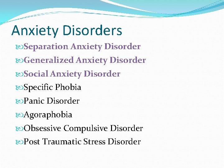 Anxiety Disorders Separation Anxiety Disorder Generalized Anxiety Disorder Social Anxiety Disorder Specific Phobia Panic