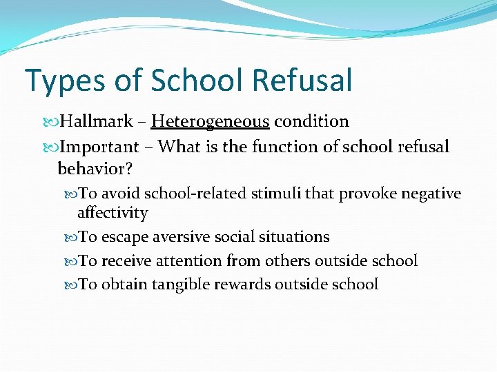 Types of School Refusal Hallmark – Heterogeneous condition Important – What is the function