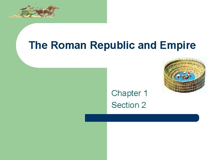 The Roman Republic and Empire Chapter 1 Section 2 