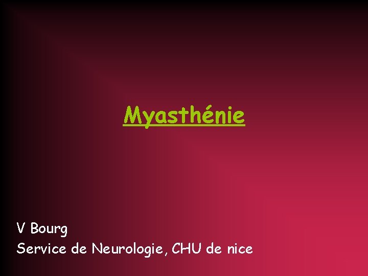 Myasthénie V Bourg Service de Neurologie, CHU de nice 