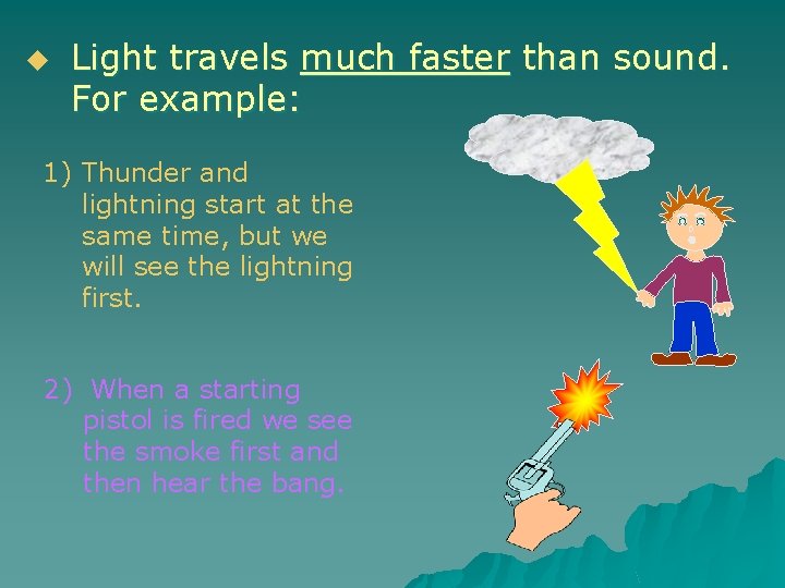 u Light travels much faster than sound. For example: 1) Thunder and lightning start