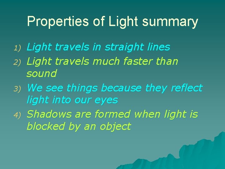 Properties of Light summary 1) 2) 3) 4) Light travels in straight lines Light