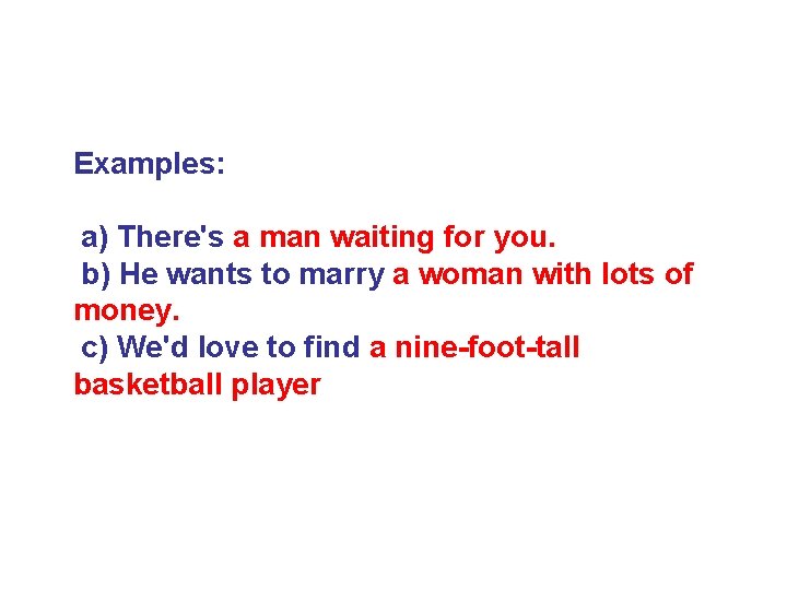 Examples: a) There's a man waiting for you. b) He wants to marry a