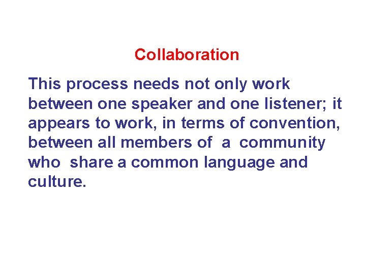 Collaboration This process needs not only work between one speaker and one listener; it