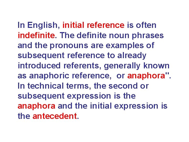 In English, initial reference is often indefinite. The definite noun phrases and the pronouns