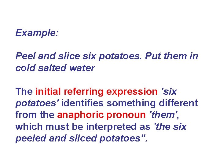 Example: Peel and slice six potatoes. Put them in cold salted water The initial