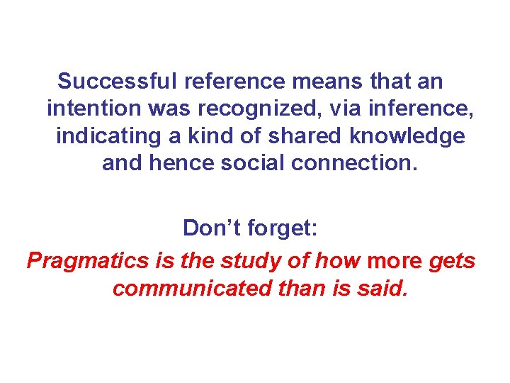 Successful reference means that an intention was recognized, via inference, indicating a kind of