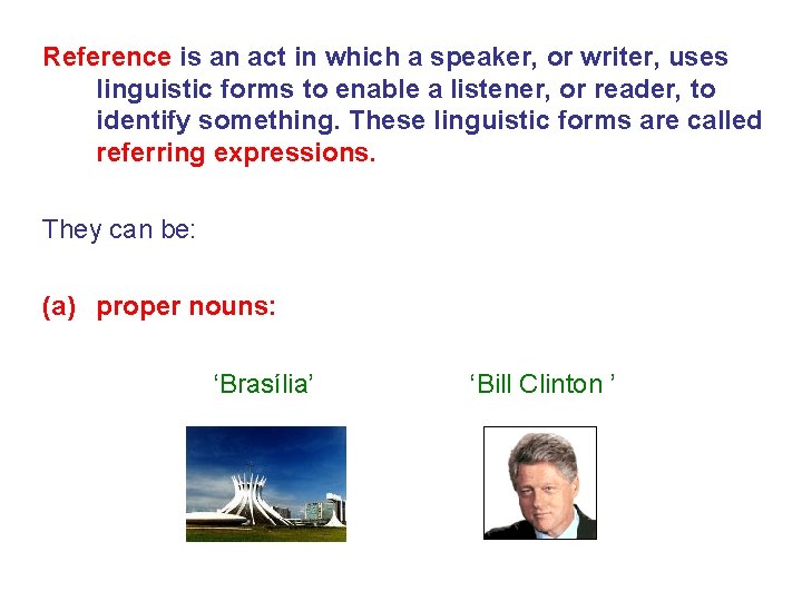 Reference is an act in which a speaker, or writer, uses linguistic forms to