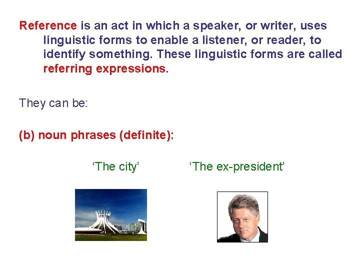 Reference is an act in which a speaker, or writer, uses linguistic forms to