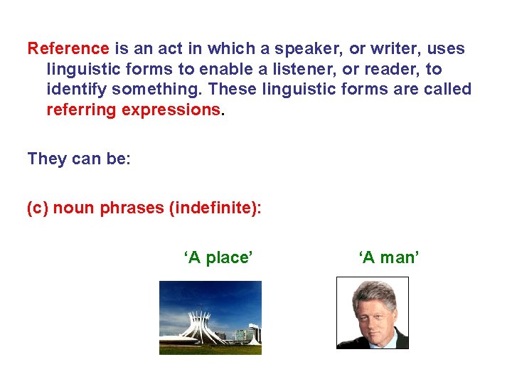 Reference is an act in which a speaker, or writer, uses linguistic forms to