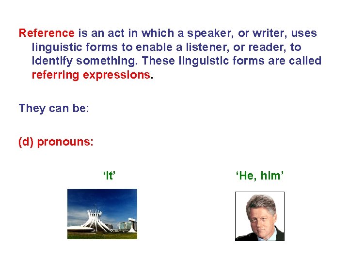 Reference is an act in which a speaker, or writer, uses linguistic forms to
