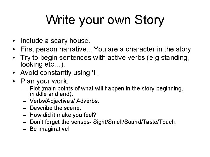 Write your own Story • Include a scary house. • First person narrative…You are