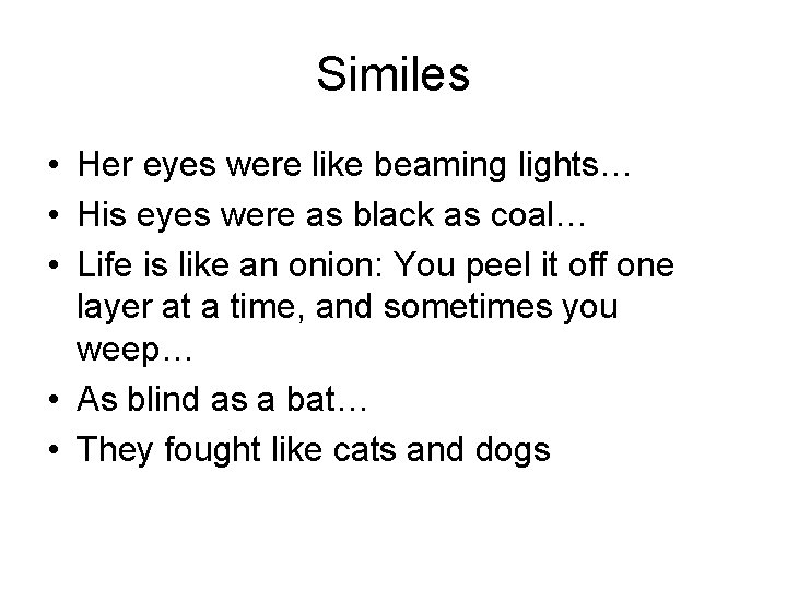 Similes • Her eyes were like beaming lights… • His eyes were as black