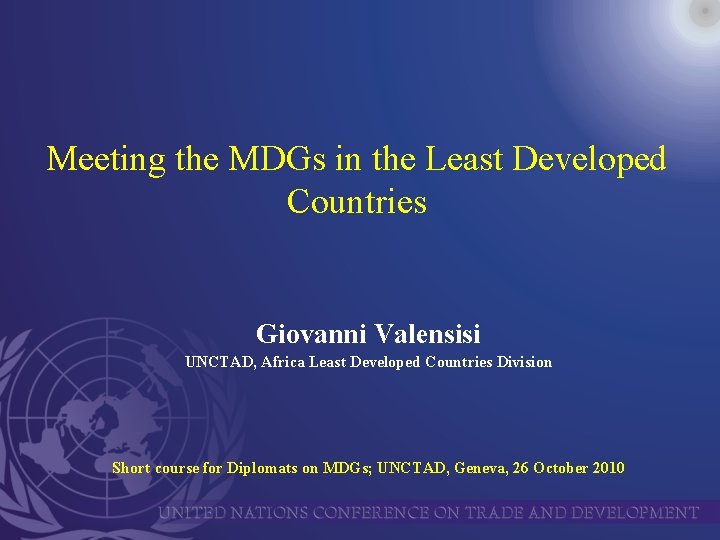 Meeting the MDGs in the Least Developed Countries Giovanni Valensisi UNCTAD, Africa Least Developed