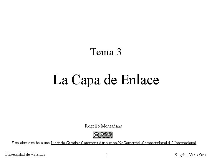 Tema 3 La Capa de Enlace Rogelio Montañana Esta obra está bajo una Licencia