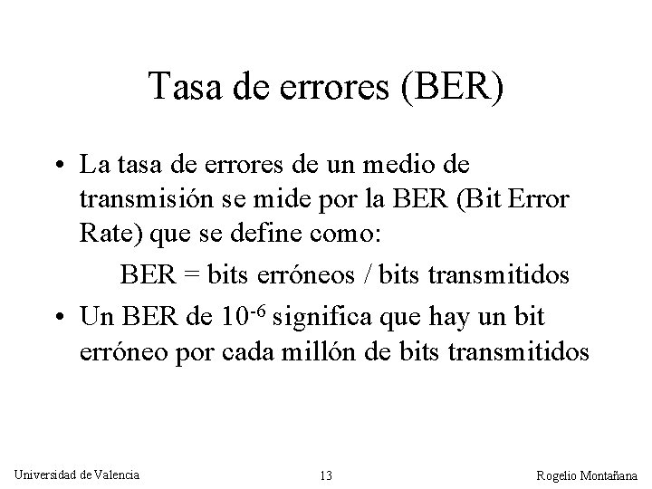 Tasa de errores (BER) • La tasa de errores de un medio de transmisión