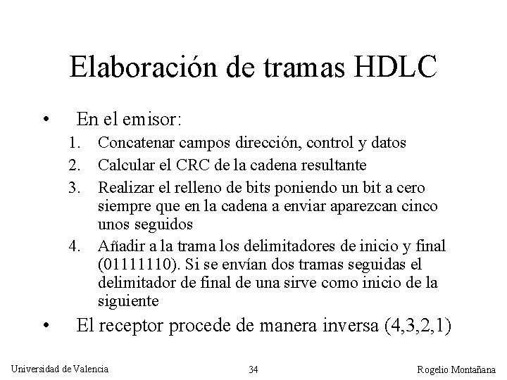 Elaboración de tramas HDLC • En el emisor: 1. Concatenar campos dirección, control y