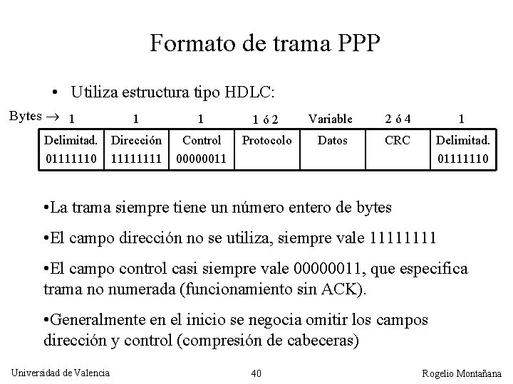 Formato de trama PPP • Utiliza estructura tipo HDLC: Bytes 1 1 Delimitad. Dirección