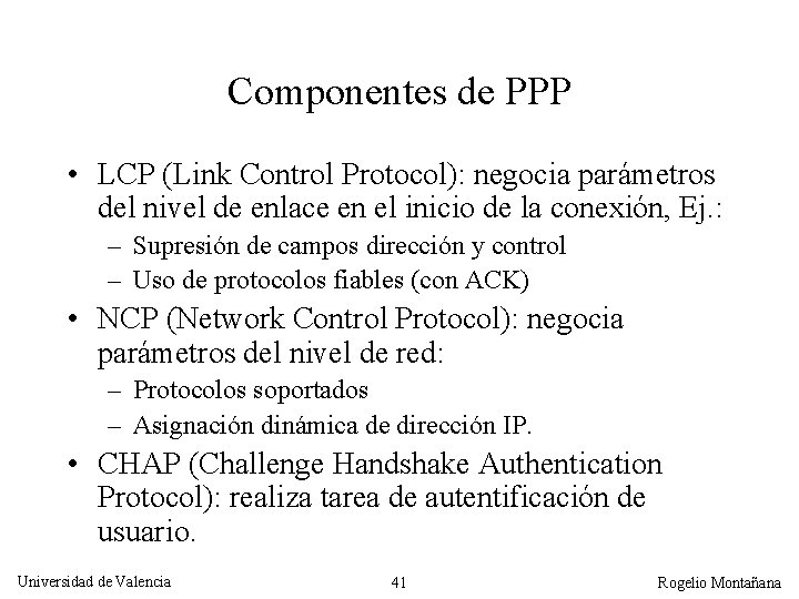 Componentes de PPP • LCP (Link Control Protocol): negocia parámetros del nivel de enlace