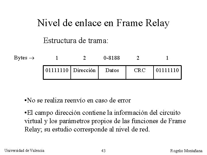 Nivel de enlace en Frame Relay Estructura de trama: Bytes 1 2 01111110 Dirección