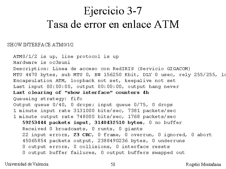 Ejercicio 3 -7 Tasa de error en enlace ATM SHOW INTERFACE ATM 0/1/2 is