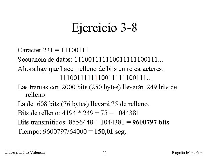 Ejercicio 3 -8 Carácter 231 = 11100111 Secuencia de datos: 1110011111100111. . . Ahora