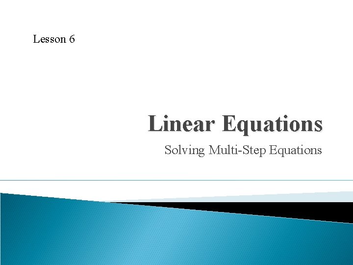 Lesson 6 Linear Equations Solving Multi-Step Equations 