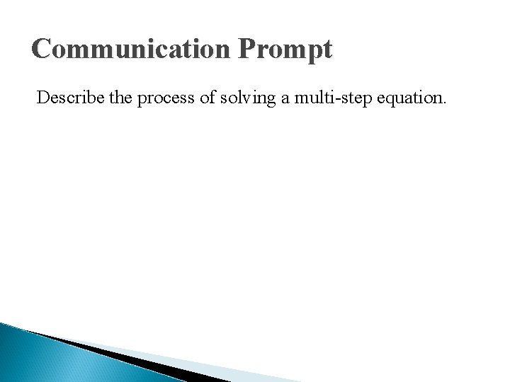 Communication Prompt Describe the process of solving a multi-step equation. 