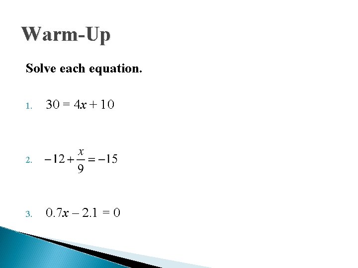 Warm-Up Solve each equation. 1. 30 = 4 x + 10 2. 3. 0.