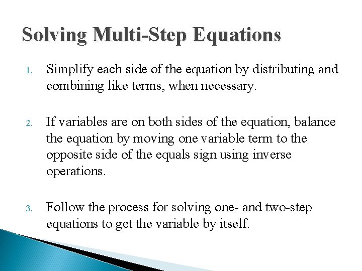 Solving Multi-Step Equations 1. Simplify each side of the equation by distributing and combining