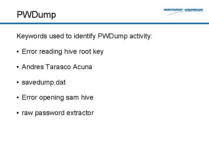 PWDump Keywords used to identify PWDump activity: • Error reading hive root key •