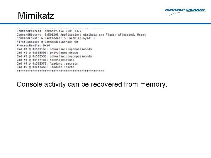 Mimikatz Console activity can be recovered from memory. 