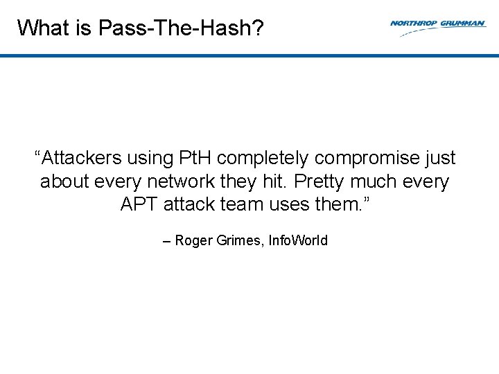 What is Pass-The-Hash? “Attackers using Pt. H completely compromise just about every network they