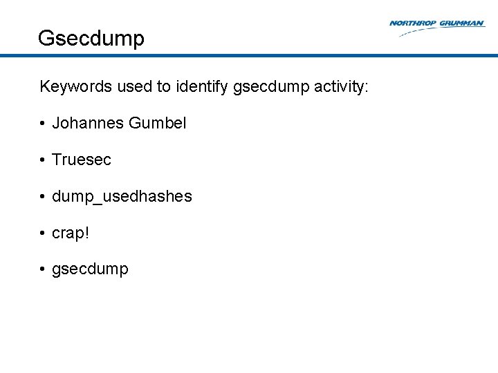Gsecdump Keywords used to identify gsecdump activity: • Johannes Gumbel • Truesec • dump_usedhashes