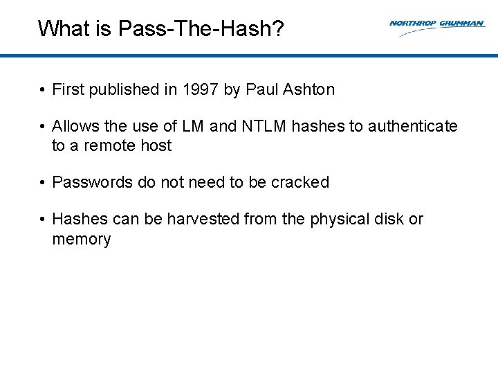 What is Pass-The-Hash? • First published in 1997 by Paul Ashton • Allows the