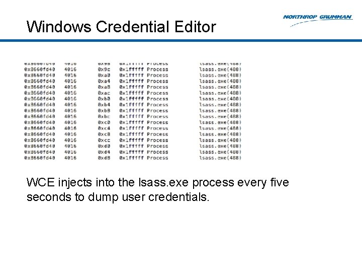 Windows Credential Editor WCE injects into the lsass. exe process every five seconds to